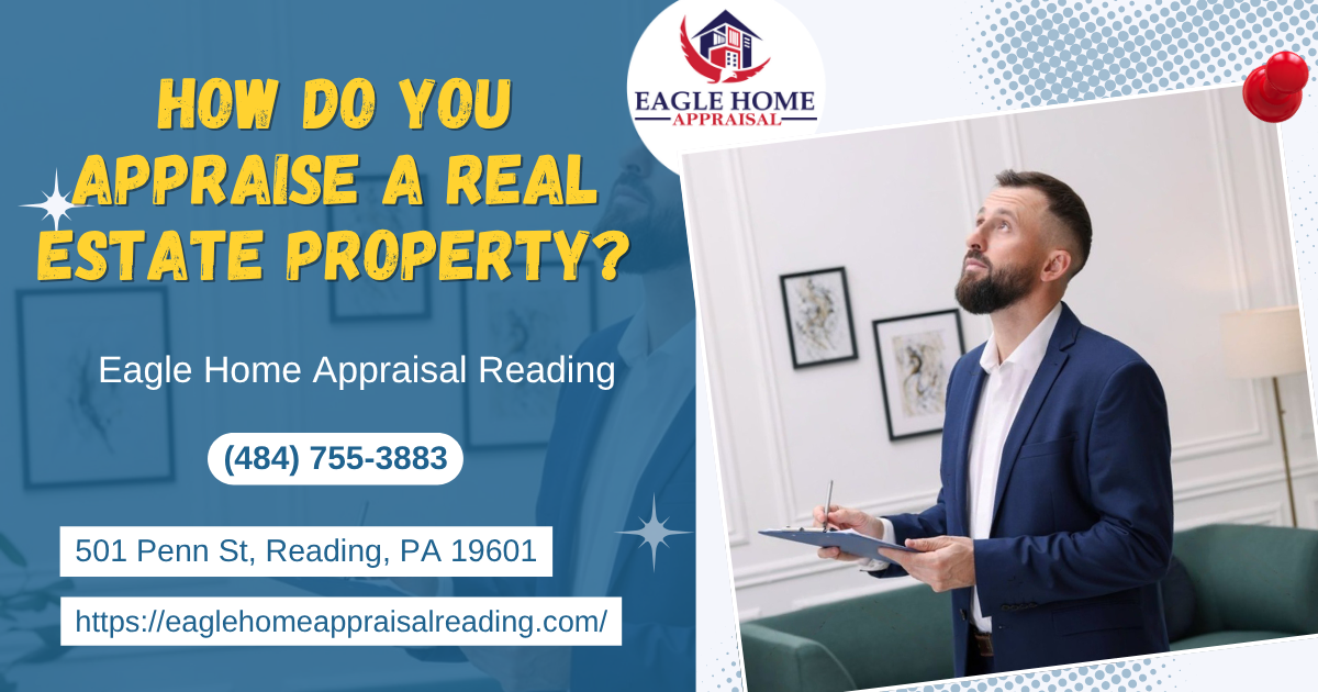 Eagle Home Appraisal Reading - How Do You Appraise A Real Estate Property?