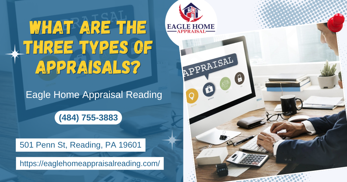 Eagle Home Appraisal Reading - What Are The Three Types Of Appraisals?