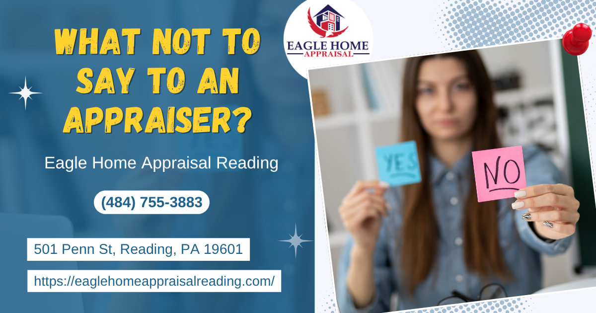 Eagle Home Appraisal Reading - What Not To Say To An Appraiser?