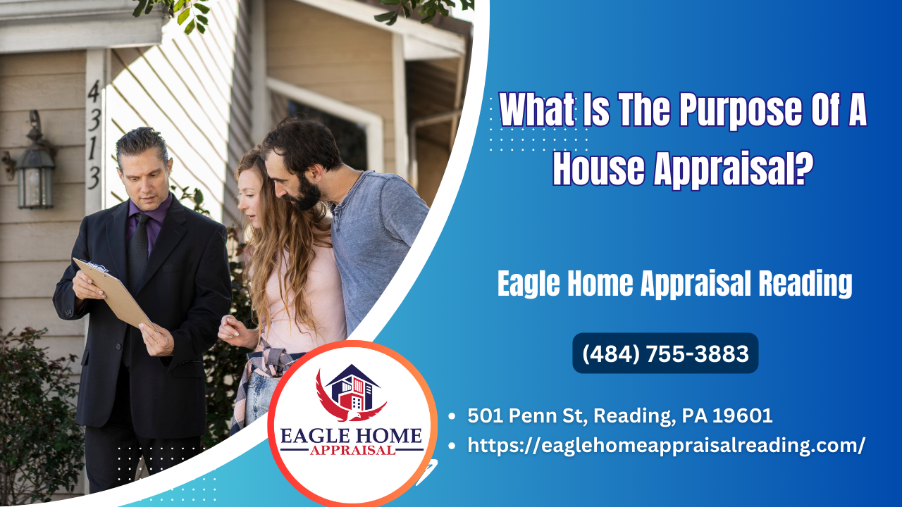 Eagle Home Appraisal Reading - What Is The Purpose Of A House Appraisal?